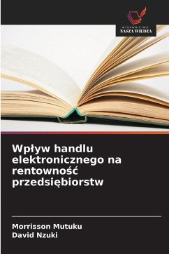 Wp¿yw handlu elektronicznego na rentowno¿¿ przedsi¿biorstw - Mutuku, Morrisson;Nzuki, David Wp¿yw handlu elektronicznego na rentowno¿¿ przedsi¿biorstw - Mutuku, Morrisson;Nzuki, David
