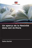 Un aperçu de la féminité dans son écriture