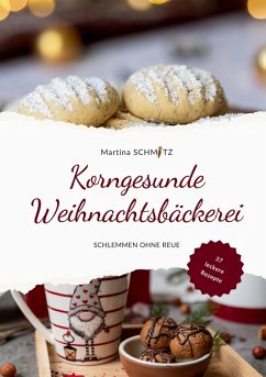 Korngesunde Weihnachtsbäckerei - Schmitz, Martina