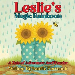 Leslie's Magic Rainboots A Tale of Adventure and Wonder - Perreault, Laurie