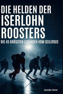 Die Helden der Iserlohn Roosters - Werner, Alexander Die Helden der Iserlohn Roosters - Werner, Alexander