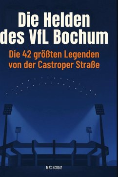 Die Helden des VfL Bochum - Scholz, Max Die Helden des VfL Bochum - Scholz, Max