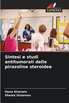 Sintesi e studi antitumorali delle pirazoline steroidee - Khanam, Hena;Uzzaman, Shams