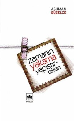 Zamanin Yakama Yapistirdiklari - Güzelce, Asuman