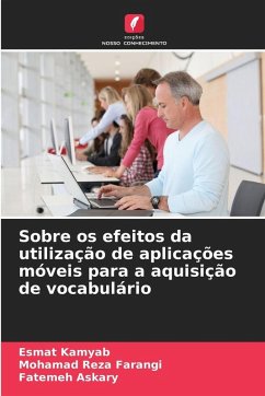 Sobre os efeitos da utilização de aplicações móveis para a aquisição de vocabulário - Kamyab, Esmat;Farangi, Mohamad Reza;Askary, Fatemeh Sobre os efeitos da utilização de aplicações móveis para a aquisição de vocabulário - Kamyab, Esmat;Farangi, Mohamad Reza;Askary, Fatemeh