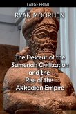 The Descent of the Sumerian Civilization and the Rise of the Akkadian Empire