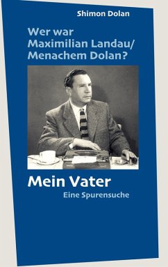 Cover Wer war Maximilian Landau /Menachem Dolan? Mein Vater