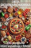 Dieta ¿ródziemnomorska. 100 przepisów, które wysadzaj¿ z fotela! Dieta ¿ródziemnomorska. 100 przepisów, które wysadzaj¿ z fotela!
