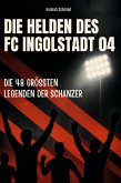 Die Helden des FC Ingolstadt 04 Die Helden des FC Ingolstadt 04