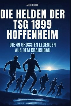 Die Helden der TSG 1899 Hoffenheim - Fischer, Aaron