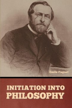 Initiation into Philosophy - Faguet, Emile Initiation into Philosophy - Faguet, Emile