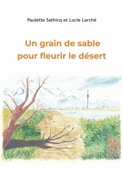 Un grain de sable pour fleurir le désert Un grain de sable pour fleurir le désert
