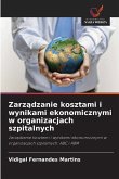 Zarz¿dzanie kosztami i wynikami ekonomicznymi w organizacjach szpitalnych