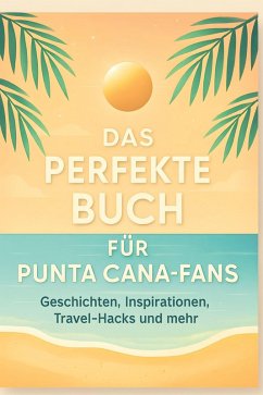 Das perfekte Buch für Punta Cana-Fans - König, Matteo Das perfekte Buch für Punta Cana-Fans - König, Matteo