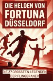 Die Helden von Fortuna Düsseldorf Die Helden von Fortuna Düsseldorf