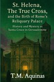 St. Helena, The True Cross, and the Birth of Rome's Reliquary Palace