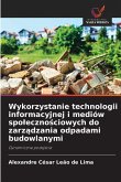 Wykorzystanie technologii informacyjnej i mediów spo¿eczno¿ciowych do zarz¿dzania odpadami budowlanymi Wykorzystanie technologii informacyjnej i mediów spo¿eczno¿ciowych do zarz¿dzania odpadami budowlanymi