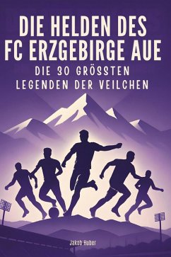 Die Helden des FC Erzgebirge Aue - Huber, Jakob Die Helden des FC Erzgebirge Aue - Huber, Jakob