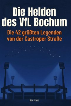 Die Helden des VfL Bochum - Scholz, Max Die Helden des VfL Bochum - Scholz, Max