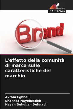 L'effetto della comunità di marca sulle caratteristiche del marchio - Eghbali, Akram;Nayebzadeh, Shahnaz;Dehghan Dehnavi, Hasan L'effetto della comunità di marca sulle caratteristiche del marchio - Eghbali, Akram;Nayebzadeh, Shahnaz;Dehghan Dehnavi, Hasan