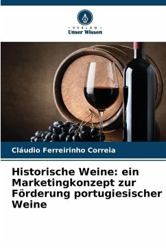 Cover Historische Weine: ein Marketingkonzept zur Förderung portugiesischer Weine