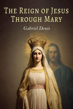 The Reign of Jesus Through Mary The Reign of Jesus Through Mary