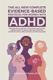 The All-New Complete Evidence-Based Protocol for Women with ADHD Integrated Scientific Strategies and Extra Approaches to boost impulse control sharpen focus & achieve lasting success