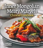Inner Mongolian Meaty Marvels, Chinese Cookbook Inner Mongolian Meaty Marvels, Chinese Cookbook