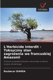 L'Herbicide Interdit - Toksyczny stan zagro¿enia we francuskiej Amazonii L'Herbicide Interdit - Toksyczny stan zagro¿enia we francuskiej Amazonii
