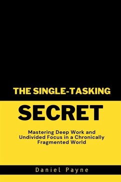 The Single-Tasking Secret - Payne, Daniel