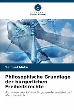 Philosophische Grundlage der bürgerlichen Freiheitsrechte - Maku, Samuel Philosophische Grundlage der bürgerlichen Freiheitsrechte - Maku, Samuel