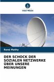 DER SCHOCK DER SOZIALEN NETZWERKE ÜBER UNSERE MEINUNGEN DER SCHOCK DER SOZIALEN NETZWERKE ÜBER UNSERE MEINUNGEN