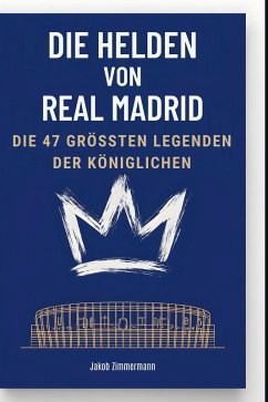 Die Helden von Real Madrid - Zimmermann, Jakob Die Helden von Real Madrid - Zimmermann, Jakob
