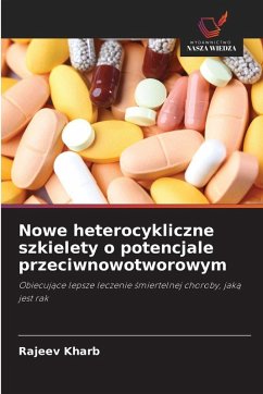 Cover Nowe heterocykliczne szkielety o potencjale przeciwnowotworowym
