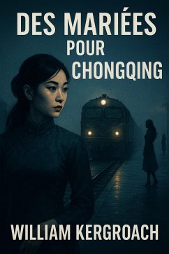 Des Mariées pour Chongqing (New Sulk Road, #1) (eBook, ePUB) - Kergroach, William Des Mariées pour Chongqing (New Sulk Road, #1) (eBook, ePUB) - Kergroach, William