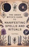The Green Witch's Guide to Manifesting Spells and Rituals (eBook, ePUB)