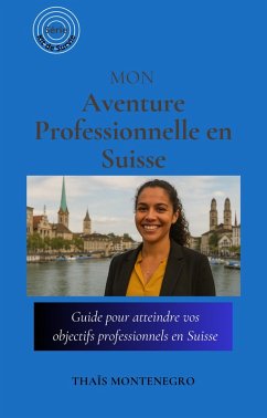 Cover Mon Aventure Professionnelle en Suisse: Guide pour atteindre vos objectifs de carrière en Suisse (Série « Kit de Survie », #1) (eBook, ePUB)