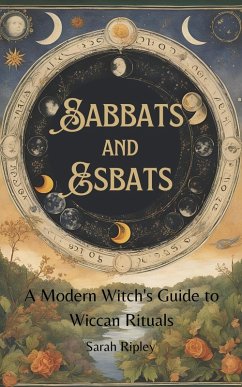 Cover Sabbats and Esbats: A Modern Witch's Guide to Wiccan Rituals for every Season of the Year (eBook, ePUB)