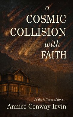 A Cosmic Collision With Faith (eBook, ePUB) - Irvin, Annice A Cosmic Collision With Faith (eBook, ePUB) - Irvin, Annice