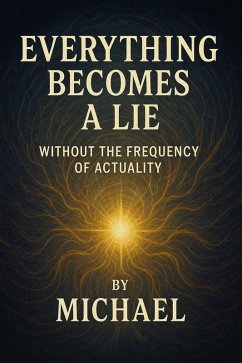 Everything Becomes a Lie, Outside the Frequency of Actuality (eBook, ePUB) - Dente, Michael Everything Becomes a Lie, Outside the Frequency of Actuality (eBook, ePUB) - Dente, Michael
