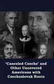 'Canceled Czechs' and Other Uncovered Americans with Czechoslovak Roots (eBook, ePUB)