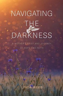 Cover Navigating the Darkness: A Mother's Grief and Journey of Hope and Faith (eBook, ePUB)