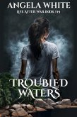 Troubled Waters (Life After War, #19) (eBook, ePUB) Troubled Waters (Life After War, #19) (eBook, ePUB)