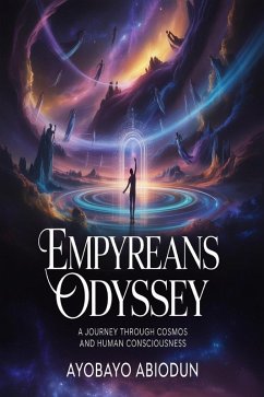 Empyreans Odyssey- - A Journey Through Cosmos and Human Consciousness (eBook, ePUB) - Abiodun, Ayobayo
