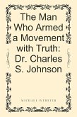 The Man Who Armed a Movement with Truth: Dr. Charles S. Johnson (eBook, ePUB)