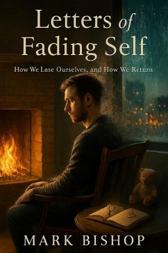 Letters of a Fading Self: How We Lose Ourselves, and How We Return (eBook, ePUB) - Bishop, Mark Letters of a Fading Self: How We Lose Ourselves, and How We Return (eBook, ePUB) - Bishop, Mark
