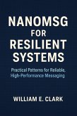 Nanomsg for Resilient Systems: Practical Patterns for Reliable, High-Performance Messaging (eBook, ePUB)