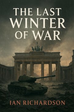 The Last Winter of War (Small Bites) (eBook, ePUB) - Richardson, Ian The Last Winter of War (Small Bites) (eBook, ePUB) - Richardson, Ian