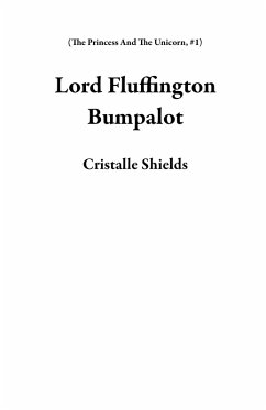 Cover Lord Fluffington Bumpalot (The Princess And The Unicorn, #1) (eBook, ePUB)