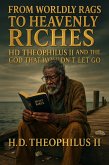 From Rags To Riches: HD Theophilus II and the God That Wouldn't Let Go - Second Edition (Blessed Hope, #1) (eBook, ePUB) From Rags To Riches: HD Theophilus II and the God That Wouldn't Let Go - Second Edition (Blessed Hope, #1) (eBook, ePUB)